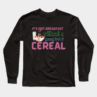 It Is Not Breakfast Without A Bowl Of Cereal Long Sleeve T-Shirt